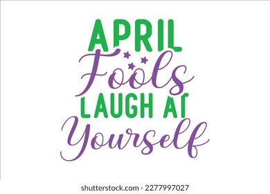 April Fools Laugh At Yourself SVG, retro, sublimation, vector, typography, t-shirt vintage Design
