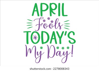 April Fools Today's My Day SVG, retro, sublimation, vector, typography, t-shirt vintage Design