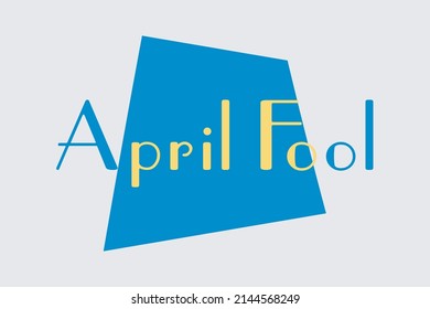 April fools typography on blue, and white geometric shape background.  