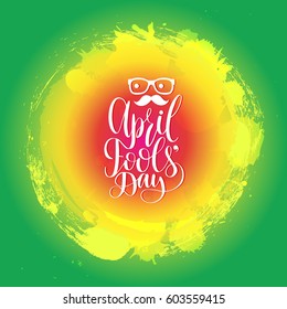 April Fools'day hand lettering greeting card. Vector festive calligraphy background with  mustache and glasses illustration.