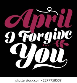 april i forgive you tee design, forgive a fools graphic lettering quotes