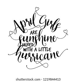 April girls are sunshine mixed with a little hurricane. Hand letter script birthday sign catch word art design. Good for scrap booking, posters, textiles, gifts sets.