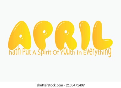 April hath put a spirit of youth in everything quote, ready print vector illustration template,image for ti shirt