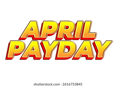 April payday. Text effect design for social media ads during April. yellow red color