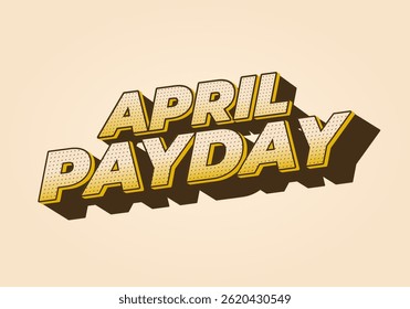 Dia de pagamento de abril. Design de efeito de texto para publicidade e promoção de mídia impressa e digital.