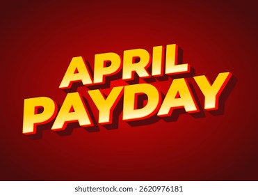 April payday. Text effect design for print and digital media advertising and promotion. yellow red