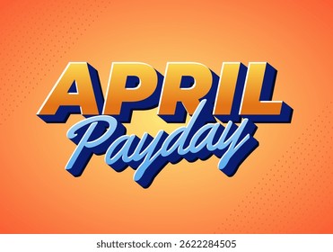 April payday. Text effect design for print and digital media advertising and promotion. orange blue colors