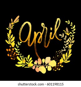 April postcard. Modern brush ink handwritten lettering calligraphy with floral wreath and spring summer yellow flowers branches, leaves. Decorative floral round frame. Vector illustration stock vector