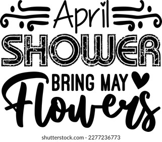 April Shower Bring May Flowers