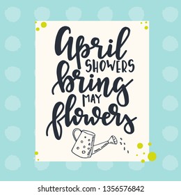 April showers bring may flowers Hand drawn typography poster. Conceptual handwritten phrase Home and Family T shirt hand lettered calligraphic design. Inspirational vector