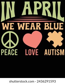 In April we wear blue peace love autism t shirt design