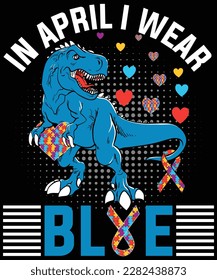 En Abril, Llevo Un Diseño De Camiseta De Concienciación Para Niños Y Niñas De Los Dinosaurios Azules T Rex. Plantilla de diseño de camisetas para el Día de Concienciación del Autismo, Ilustración, gráficos vectoriales, camiseta de autismo, diseño de camisetas. diseño autista