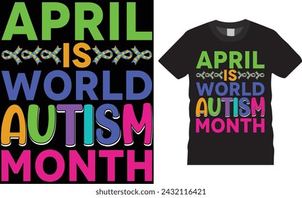 April is world autism month,World autism day t shirt design vector template.Autism Awareness Day vector graphic Template, Illustration,Vector graphics, Autism Shirt.Motivational quotes T-shirt design.