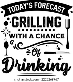 Apron saying print design. Kitchen towels, cooking, baking, chef, funny quote phrase text lettering calligraphy vector. Vintage retro Kitchen decor. today's forecast grilling with a chance of drinking