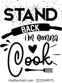 Apron saying print design. Kitchen towels, cooking, baking, chef, funny quote phrase text lettering calligraphy vector. Vintage retro Kitchen decor. stand back I'm gonna cook