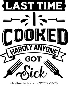 Apron saying print design. Kitchen towels, cooking, baking, chef, funny quote phrase text lettering calligraphy vector. Vintage retro Kitchen decor. last time I cooked hardly anyone got sick.