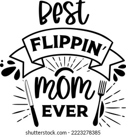 Apron saying print design. Kitchen towels, cooking, baking, chef, funny quote phrase text lettering calligraphy vector. Vintage retro Kitchen decor. best flippin MOM