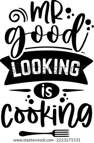 Apron saying print design. Kitchen towels, cooking, baking, chef, funny quote phrase text lettering calligraphy vector. Vintage retro Kitchen decor. mr good looking is cooking