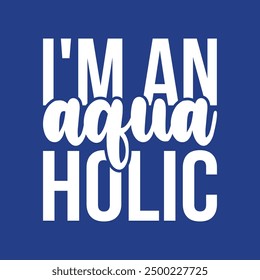 I am an Aqua Holic Our t-shirt designs, are created with high-resolution, print-ready files. Each design to ensure clarity and vibrancy, making them ideal for all types of printing, including screen 