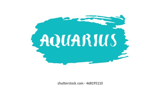 Aquarius vector illustration. Hand drawn lettering on a brush stroke. Isolated on white background. Astrological zodiac symbol. For t-shirts, posters, cards.