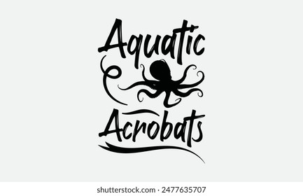 Aquatic Acrobats - Octopus T-shirt Design,  Isolated on white background, This illustration can be used as a print on t-shirts and bags, cover book, templet, stationary or as a poster.

