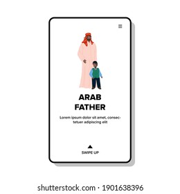 Arab Father With Son In Traditional Clothes Vector. Arab Father Parent With Child Wearing Islamic Culture Clothing Staying Together. Characters Man And Kid Baby Web Flat Cartoon Illustration
