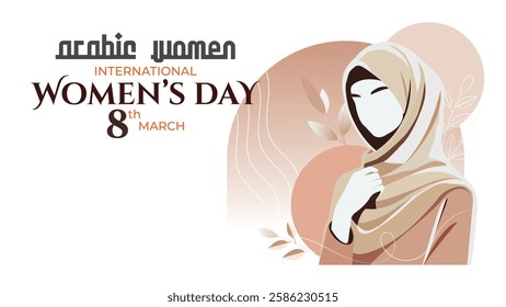 Arab Women's Day, International Women's Day, wearing a hijab, elegantly designed with soft earthy tones and floral elements, March 8th, perfect for event promotions and awareness campaigns.