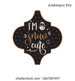 Arabesque Tile Christmas Ornament design. Xmas and new year design with quote - I am snow cute. Stock vector