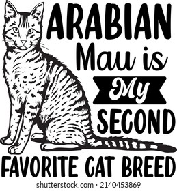 Arabian Mau Is My Second , Cat SVG Silhouette Tshirt Design for Cat Lovers
