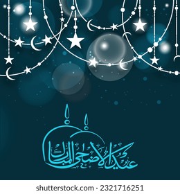Arabic Calligraphy of Eid-Al-Adha Mubarak with Creative Mosque Dome and Decorative Garland of Crescent Moon, Stars on Teal Blue Bokeh Background.
