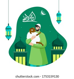 Arabic Calligraphy of Eid-Al-Adha Text with Muslim Man holding a Cartoon Sheep and Hanging Lanterns on Green Mosque Night View Background.