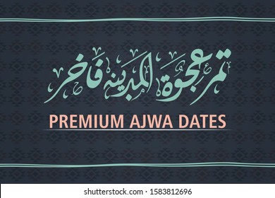 Arabic Calligraphy are written in Nasta'liq script, Premium Ajwa Dates fruits Saudi Arabia Certified in English, Dedicated to Arabic designs. - Vector Illustration.