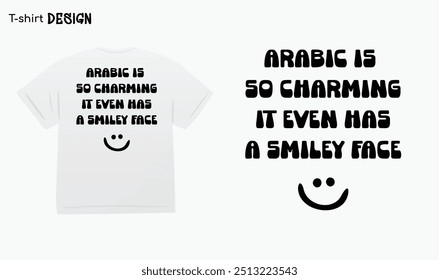"Arabic is so Charming It Even Has a Smiley Face ت" Funny arab quotes, Arabic Language, T-shirt mock up vector. Eps 10 vector