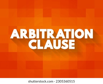 Arbitration Clause is a clause in a contract that requires the parties to resolve their disputes through an arbitration process, text concept background