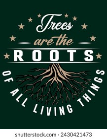 

Arbor day T-shirt design. 
Tree are the Roots of all living things.  svg