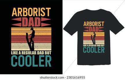 Arborist Dad Like A Regular Dad But Cooler Funny Dad Lover t Shirt Design,happy father's day t shirt,Father's Day Arborist Vintage t Shirt Design,Retro Vintage t shirt design