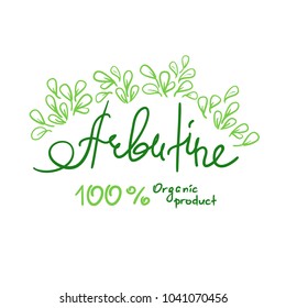 Arbutine Organic product handwritten name of arbutine. Print for labels, advertising, price tag, brochure, booklet, tablets, cosmetics and cream packaging. Natural vegetable herbal, botanical style svg