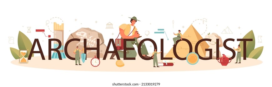 Archaeologist typographic header. Ancient history scientist or paleontologist. Knowledge of an ancient civilization culture. Prehistoric times research. Flat vector illustration