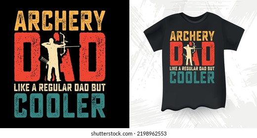 Archery Dad Like A Regular Dad But Cooler Funny Dad Lover Retro Vintage Father's Day Archery T-Shirt Design