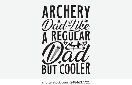 Archery Dad Like A Regular Dad But Cooler
