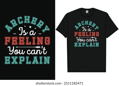 Archery is a feeling you can't explain archery shooting archer bows arrow typography graphics tshirt design