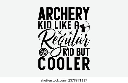 Archery Kid Like A Regular Kid But Cooler - Camping t shirts design, Hand drawn lettering phrase, Calligraphy t shirt design, Templet, mugs, etc, Vector EPS Editable Files eps 10.
