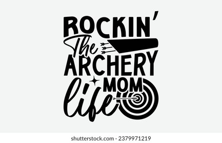 Rockin’ The Archery Mom Life - Camping  t-shirt Design, typography t-shirt design, Digital file download, Instant Download, Ribbon, cut files, Silhouette, eps 10.