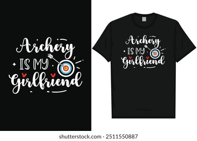 Archery is my girlfriend archery shooting archery lovers bow arrow typography tshirt design