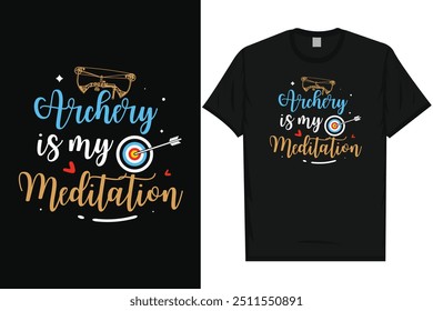 Archery is my meditation archery shooting archery lovers bow arrow typography tshirt design