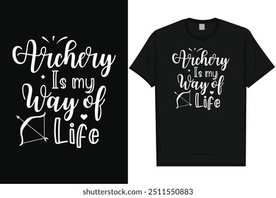 Archery is my way of life archery shooting archery lovers bow arrow typography tshirt design