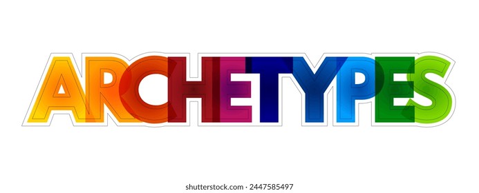 Archetypes - prototypes upon which others are copied, patterned, or emulated, colourful text concept background