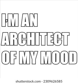 I am an Architect of My Mood a Self Love T Shirt Print Design