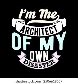 I'm The Architect Of My Own Disaster, Happiness Life Funny People Gift T shirt Retro Graphic Illustration Clothing