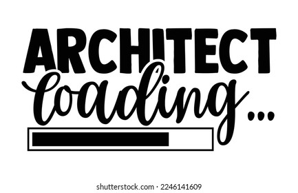 Architect Loading… - Architect T-shirt Design, Illustration for prints on bags, posters, and cards, svg for Cutting Machine, Silhouette Cameo, Cricut